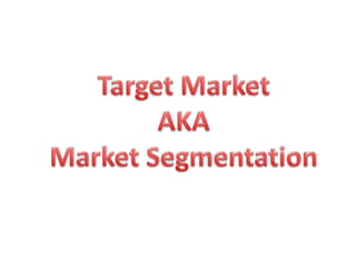 Target Market AKAMarket Segmentation