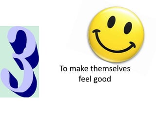 To make themselves feel good
