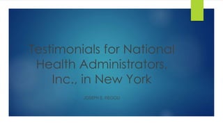 Testimonials for National
Health Administrators,
Inc., in New York
JOSEPH E. FIEGOLI
 