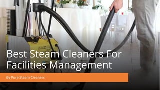 Best Steam Cleaners For
Facilities Management
By Pure Steam Cleaners
 