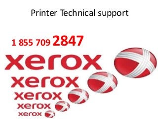 Printer Technical support 
1 855 709 2847 
 