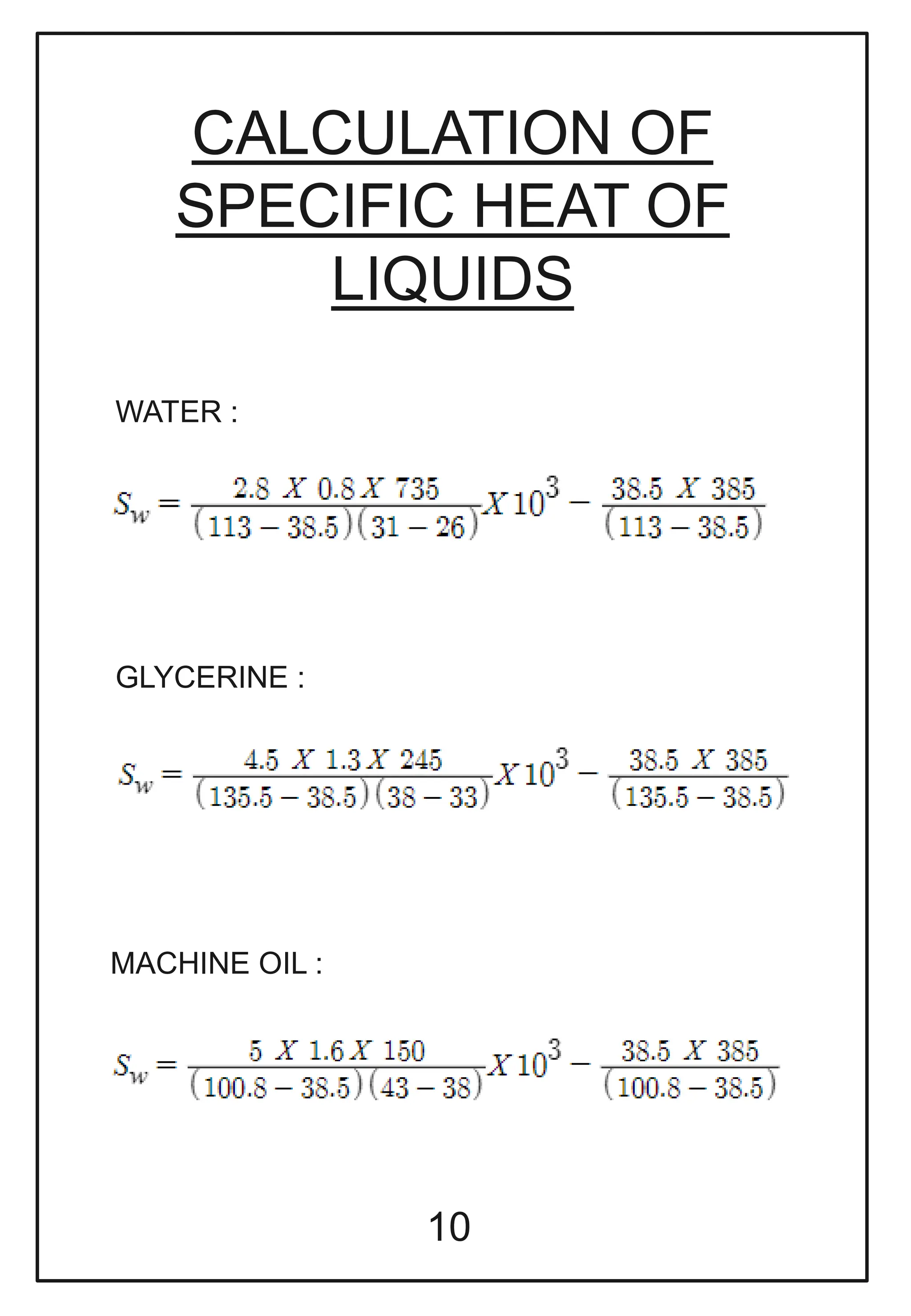 CALCULATION OF
SPECIFIC HEAT OF
LIQUIDS
10
WATER :
GLYCERINE :
MACHINE OIL :
 