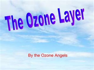 By the Ozone Angels The Ozone Layer 
