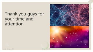Thank you guys for
your time and
attention
Tuesday, February 2, 20XX Sample Footer Text 13
 