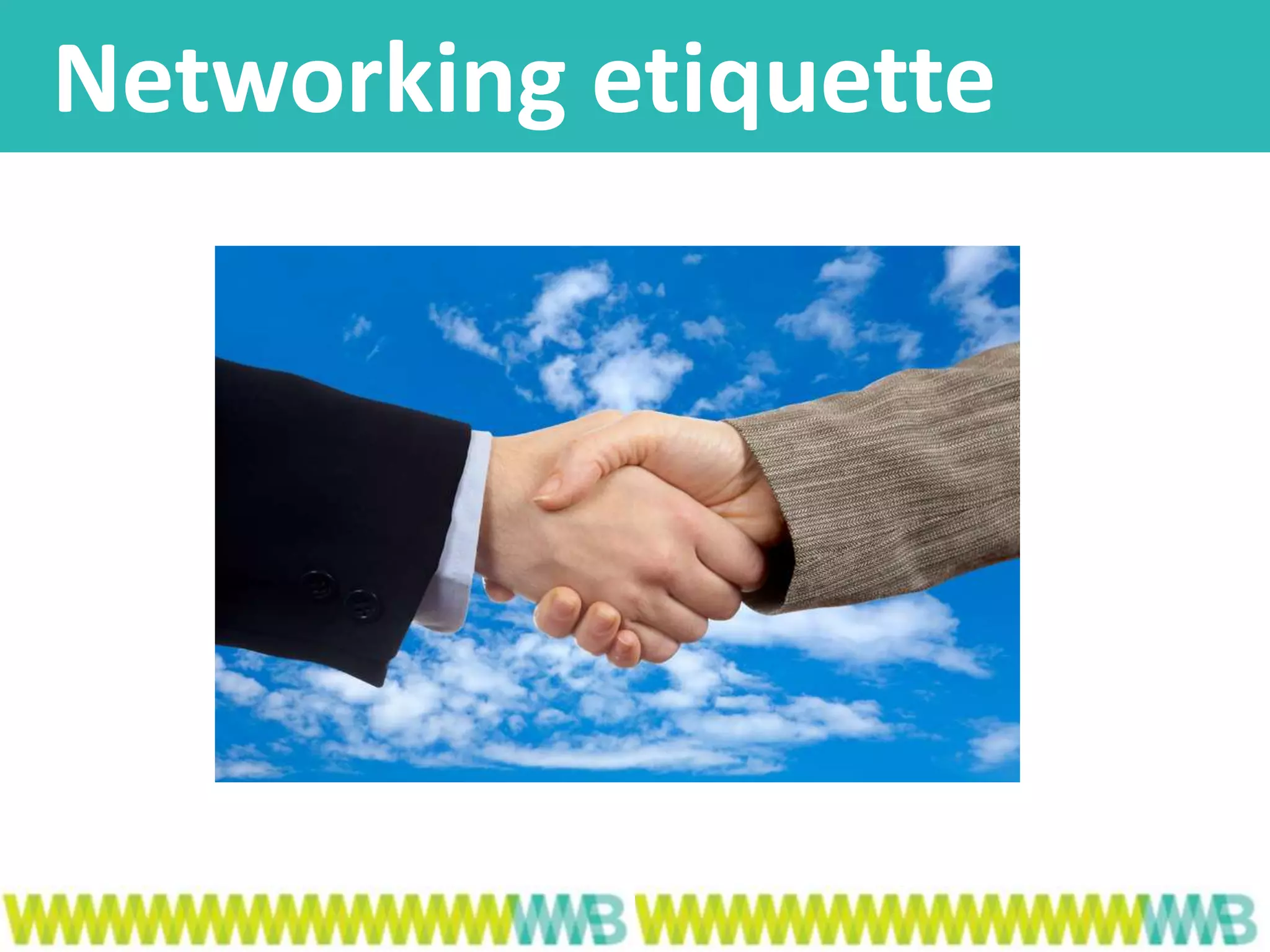 Networking etiquette
 