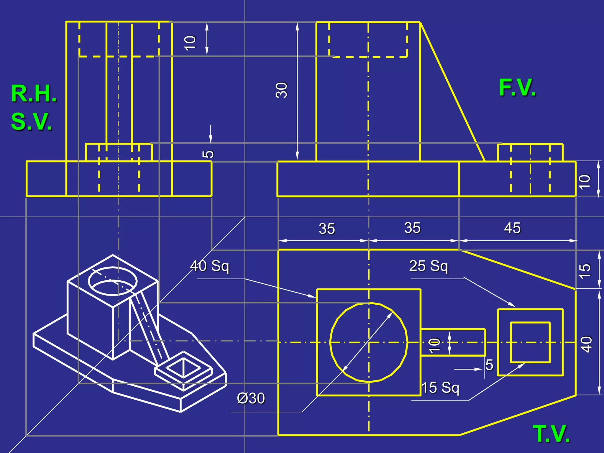 25 Sq
4015
453535
15 Sq
40 Sq
Ø30
5
10
30
10
5
10
R.H.
S.V.
F.V.
T.V.
 