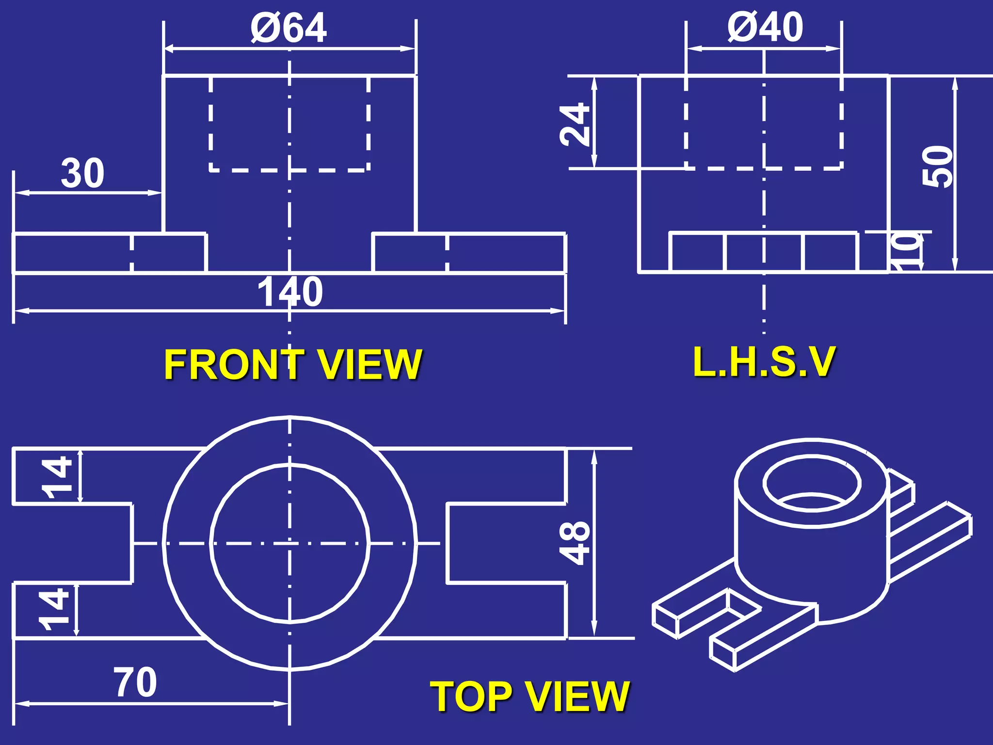 L.H.S.VFRONT VIEW
TOP VIEW
1414
48
70
24
10
Ø40
50
Ø64
30
140
 