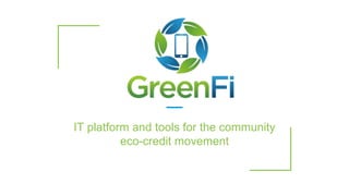 IT platform and tools for the community
eco-credit movement
 