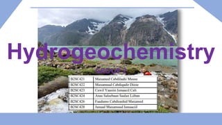Hydrogeochemistry
GROUP 2
 