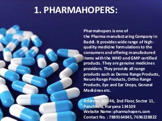 1. PHARMAHOPERS:
Pharmahopers is one of
the Pharma manufacturing Company in
Baddi. It provides wide range of high-
quality...