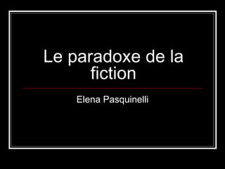 Le paradoxe de la fiction Elena Pasquinelli 