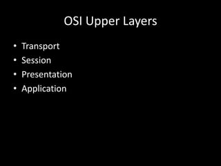 OSI Upper LayersTransportSessionPresentationApplication