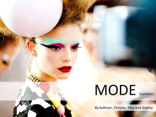 MODECosmetics,[object Object],By Kathryn, Christie, Ploy and Sophia,[object Object]