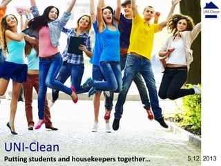 UNI-Clean
Putting students and housekeepers together…

5.12. 2013

 