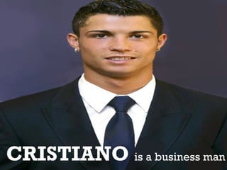 CRISTIANO is a business man
 