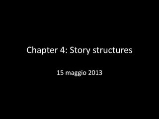 Chapter 4: Story structures
15 maggio 2013

 
