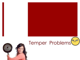 Temper Problems
 