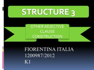 OTHERADJECTIVE
CLAUSE
CONSTRUCTION
FIORENTINA ITALIA
1200987/2012
K1
 