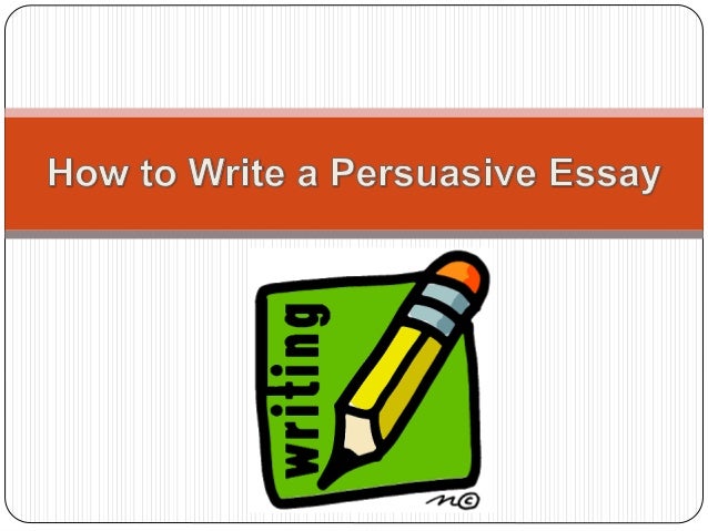 How to right a persuasive essay