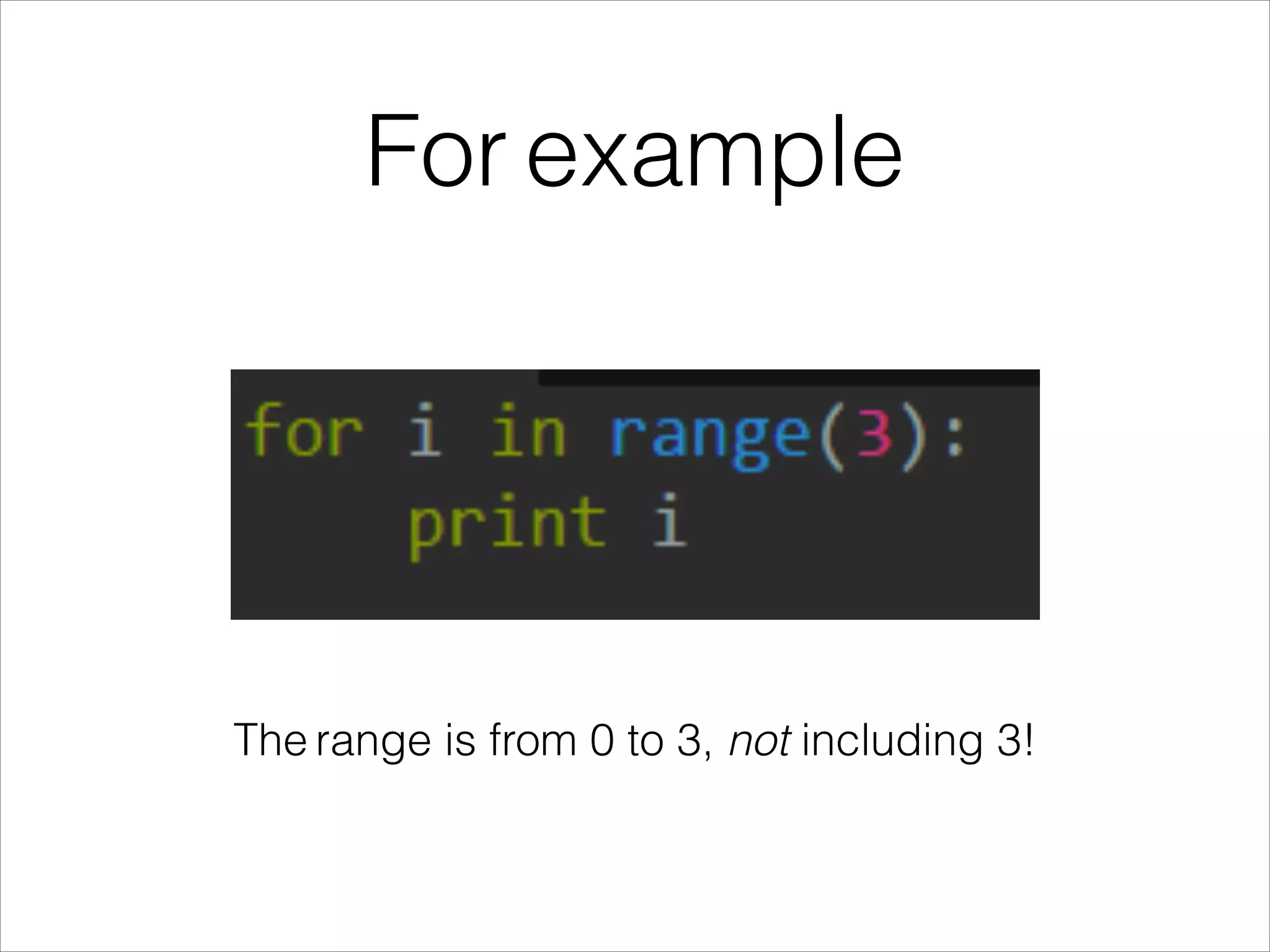For example
The range is from 0 to 3, not including 3!
 