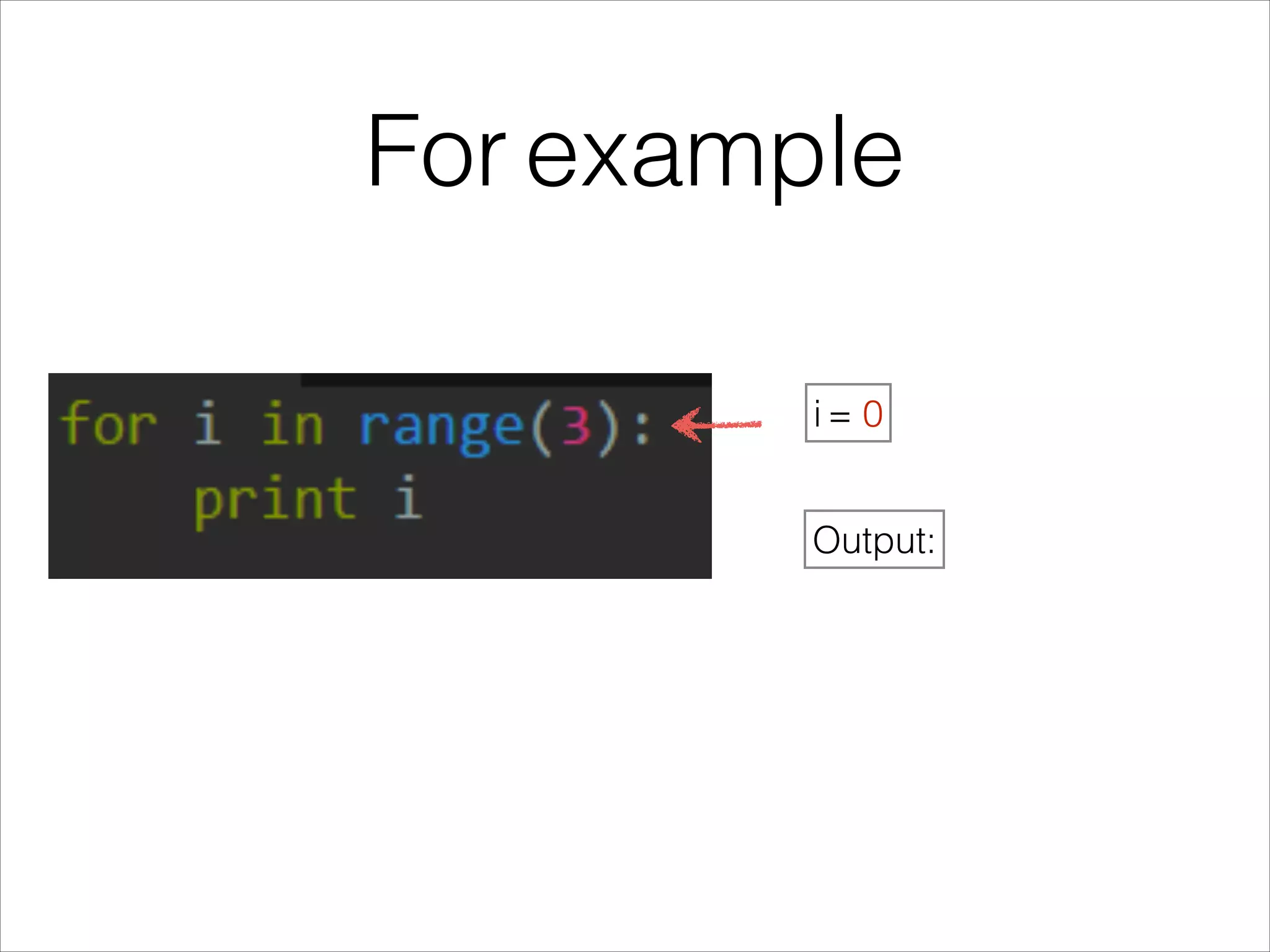 For example
i = 0
Output:
 