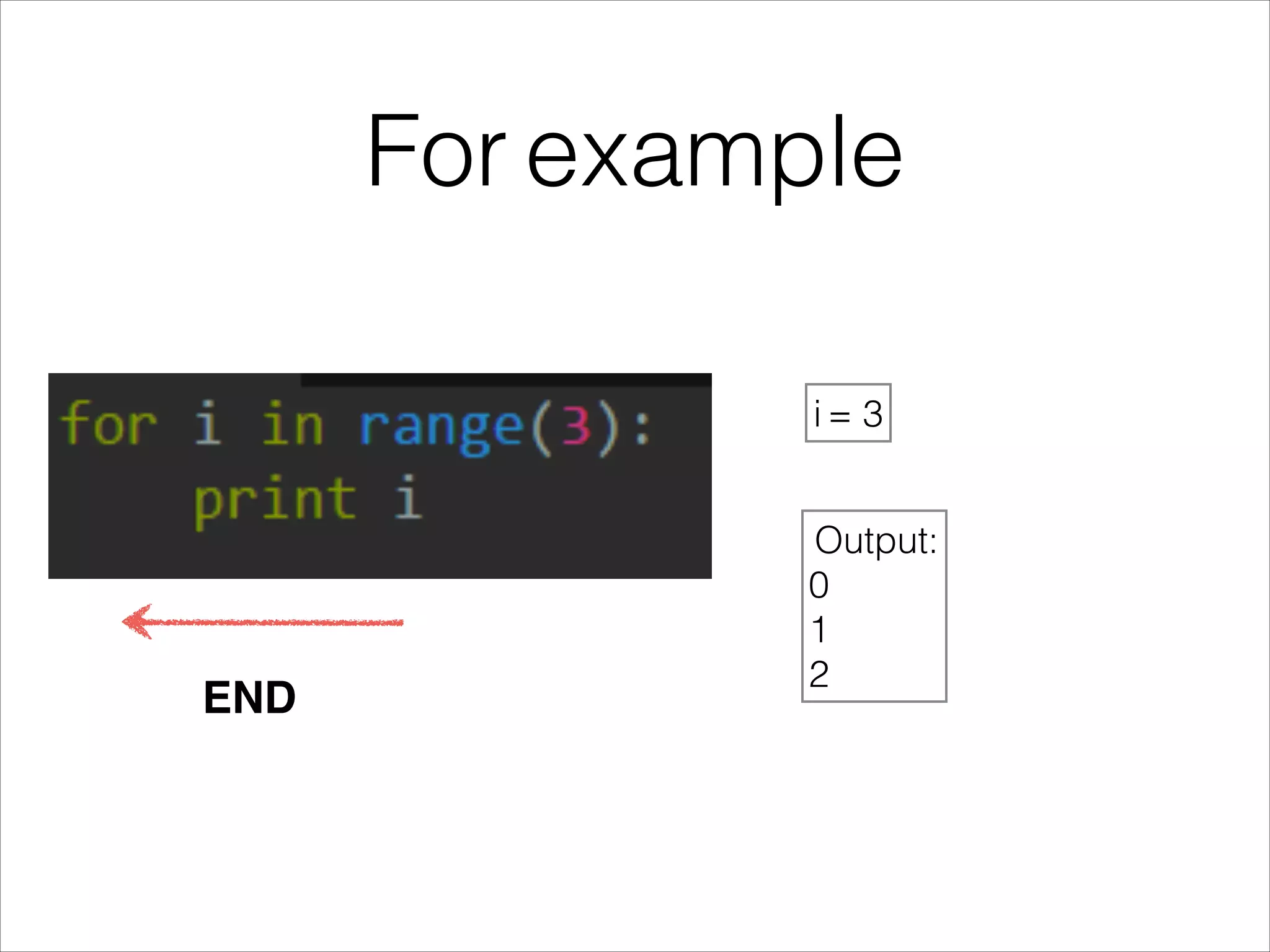 For example
i = 3
Output:
0
1
2
END
 