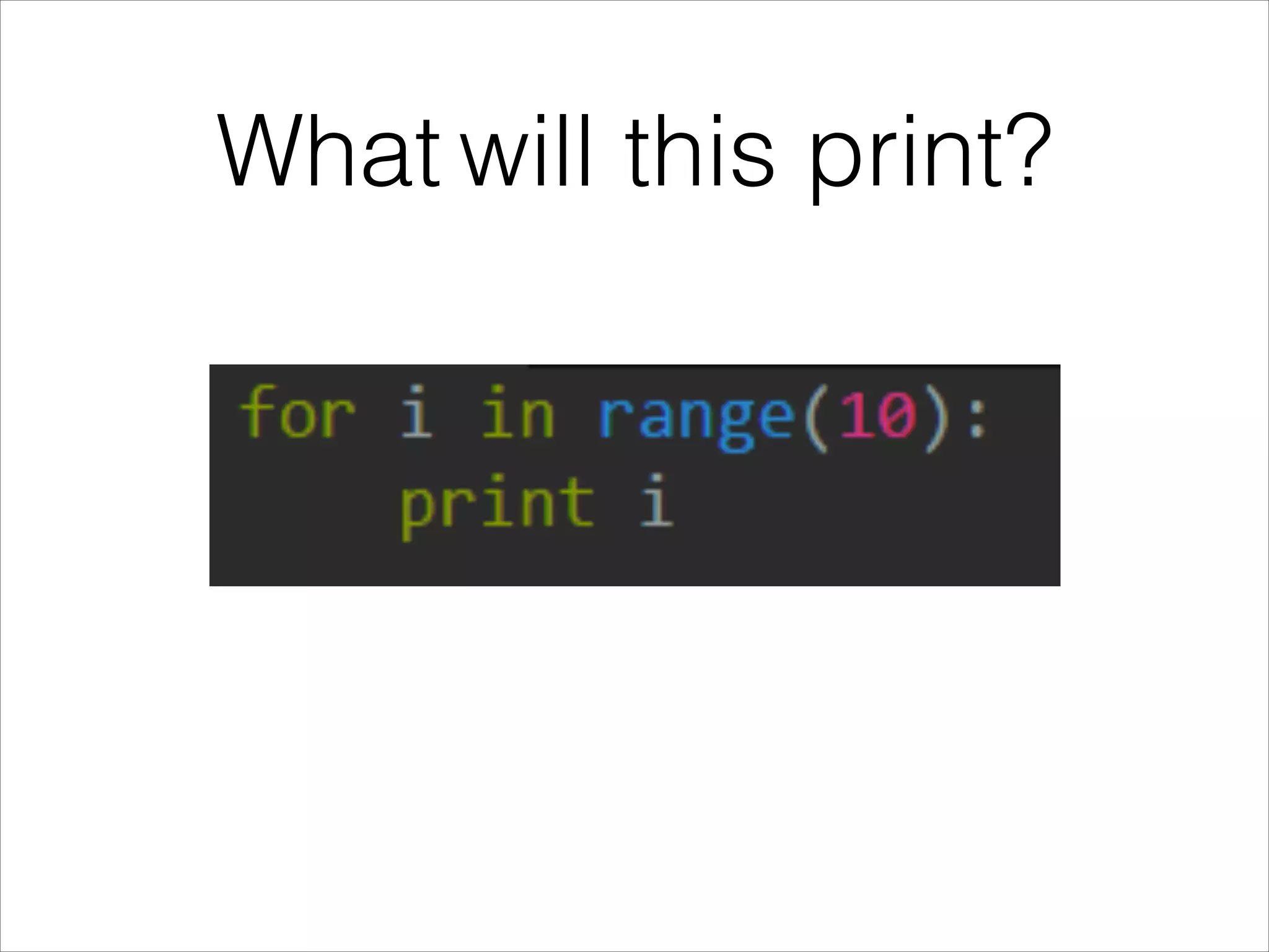 What will this print?
 