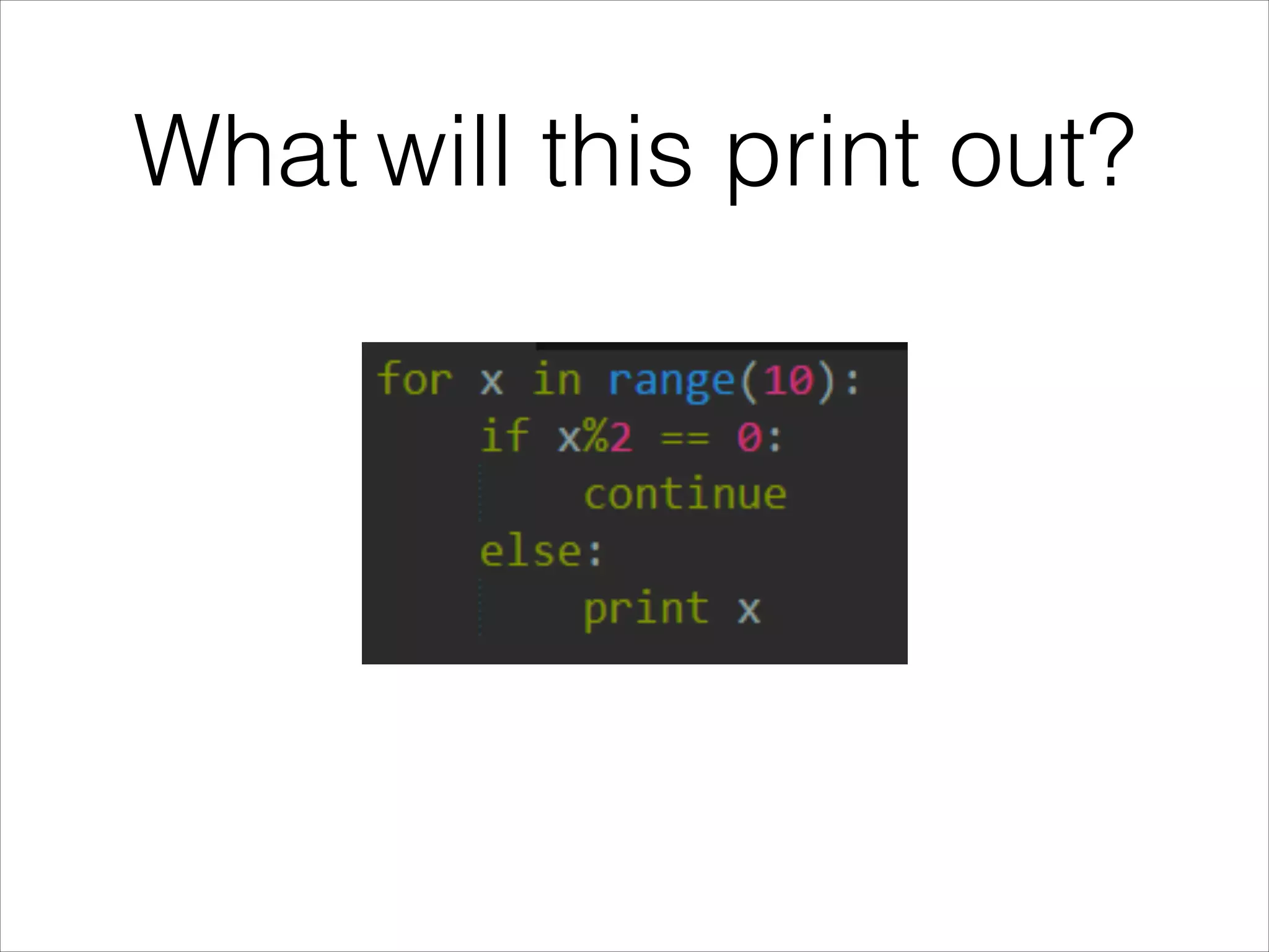 What will this print out?
 