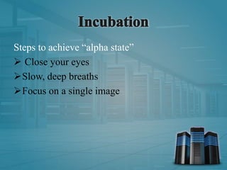 Steps to achieve “alpha state”
 Close your eyes
Slow, deep breaths
Focus on a single image
 