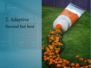 2. Adaptive
Second but best
 