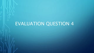 EVALUATION QUESTION 4
 
