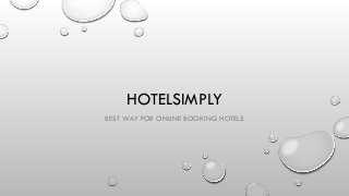 HOTELSIMPLY
BEST WAY FOR ONLINE BOOKING HOTELS
 