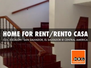 HOME FOR RENT/
RENTO CASA
COL. SAN BENITO - SAN SALVADOR
EL SALVADOR @ CENTRAL AMERICA
 