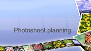 Photoshoot planning
 