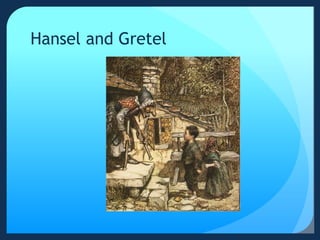 Hansel and Gretel
 