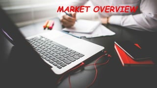 MARKET OVERVIEW
 