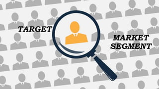 TARGET
MARKET
SEGMENT
 