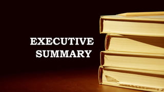 EXECUTIVE
SUMMARY
 