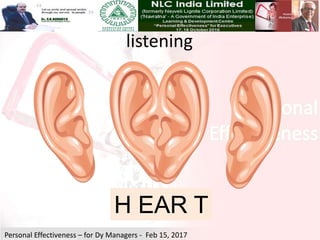Personal Effectiveness – for Dy Managers - Feb 15, 2017
HEARTH EAR T
listening
 
