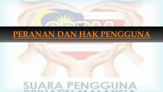 
PERANAN DAN HAK PENGGUNA
 