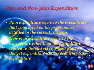Plan expenditure vs. non-plan
expenditure Plan expenditure
• Plan expenditure is spent on current
development and investme...