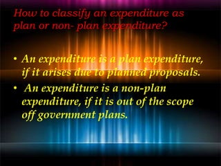 Developmental and Non- developmental
Expenditure Developmental Expenditure
• It refers to the expenditure which is directl...