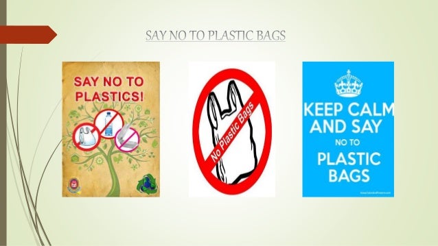 ppt on say no to plastic bags ppt on say no to plastic bags