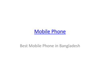 Mobile Phone
Best Mobile Phone in Bangladesh
 
