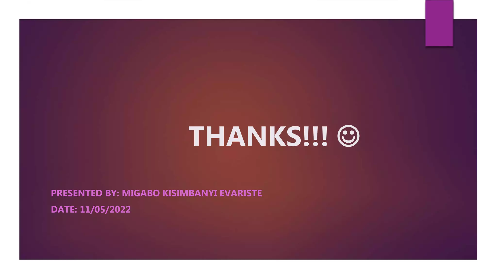 THANKS!!! 
PRESENTED BY: MIGABO KISIMBANYI EVARISTE
DATE: 11/05/2022
 
