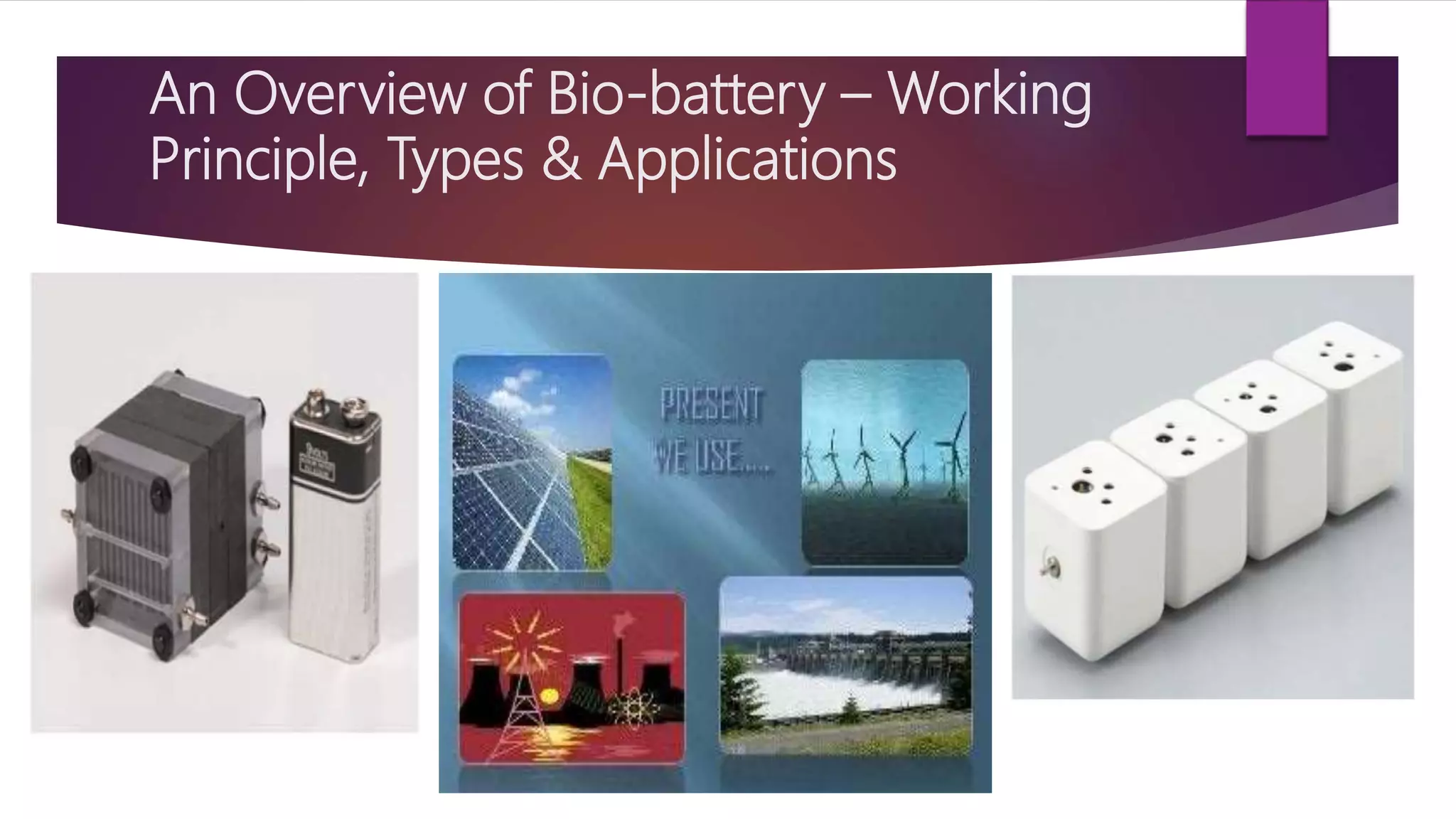 An Overview of Bio-battery – Working
Principle, Types & Applications
 