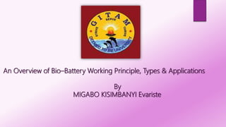 An Overview of Bio–Battery Working Principle, Types & Applications
By
MIGABO KISIMBANYI Evariste
 