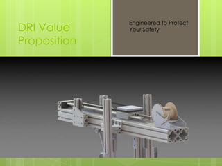 Engineered to Protect
DRI Value     Your Safety

Proposition
 