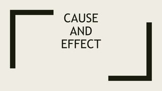 CAUSE
AND
EFFECT
 