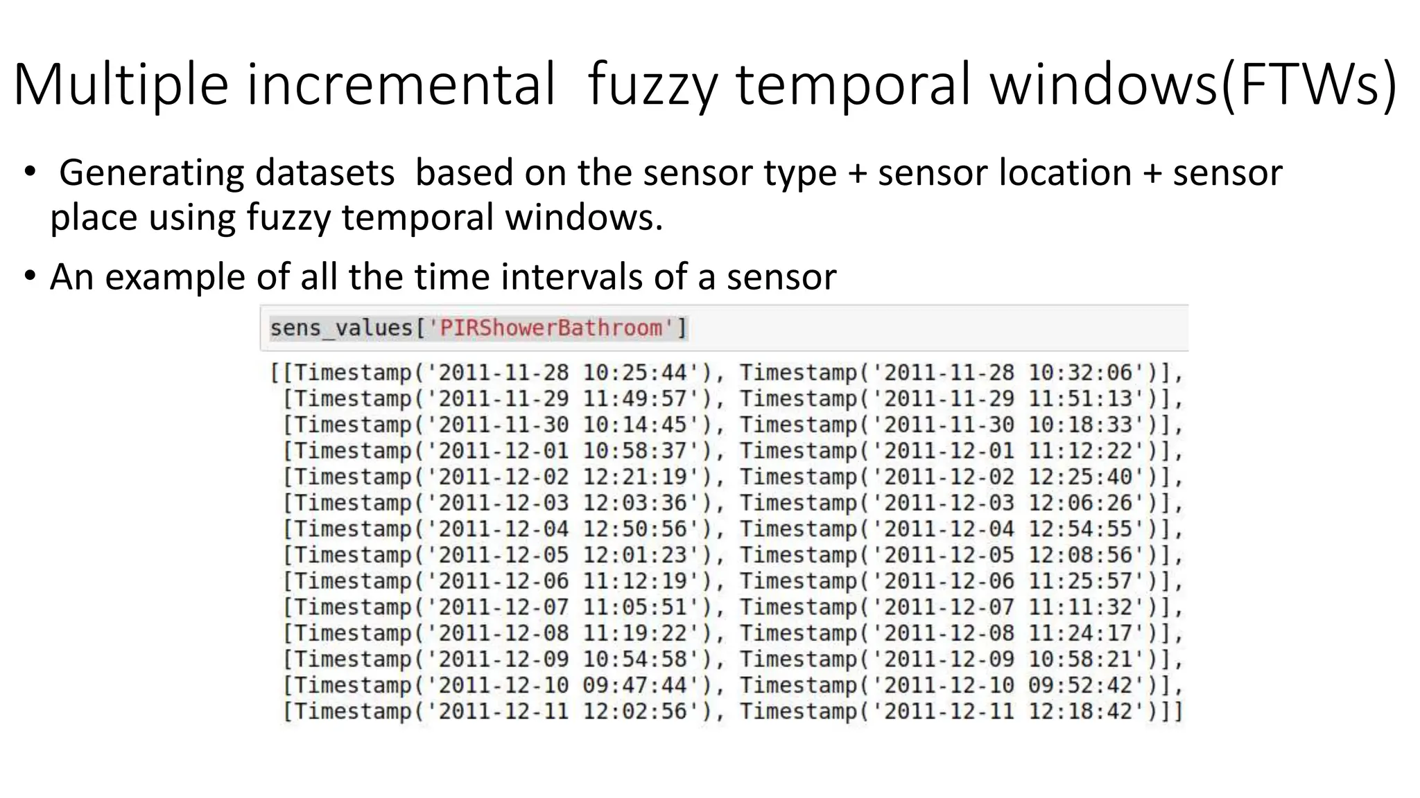 Multiple incremental fuzzy temporal windows(FTWs)
• Generating datasets based on the sensor type + sensor location + sensor
place using fuzzy temporal windows.
• An example of all the time intervals of a sensor
 